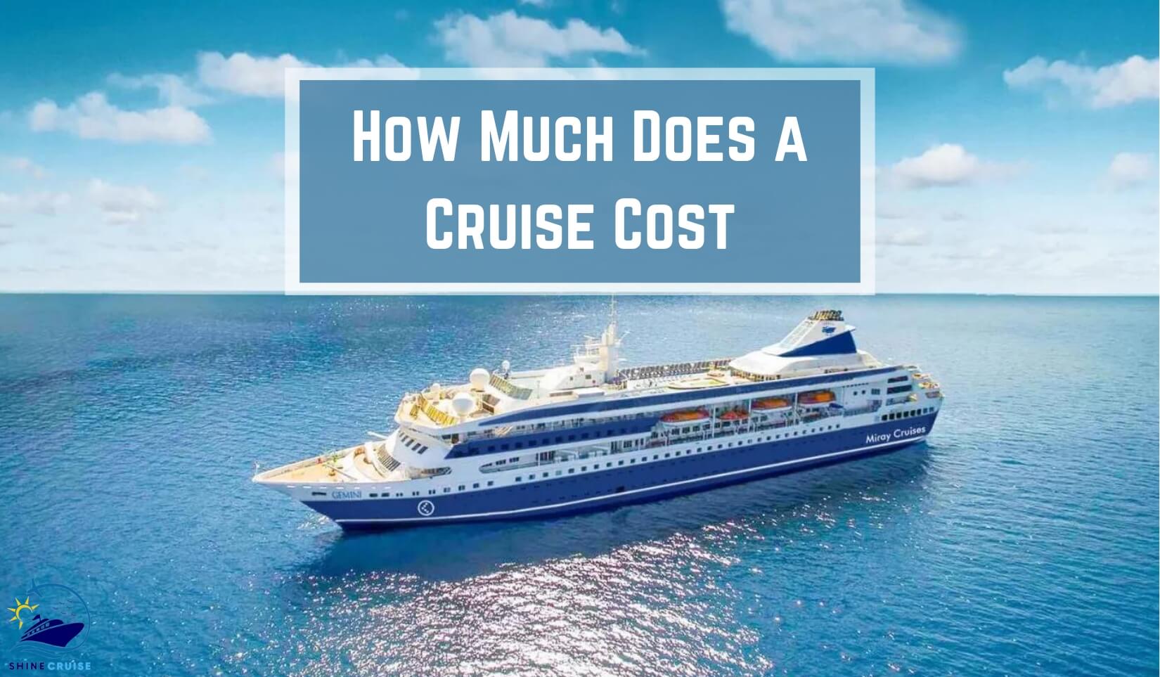 how much does a cruise cost how much is a cruise ship how much are cruises how much does it cost to go on a cruise how much do cruises cost